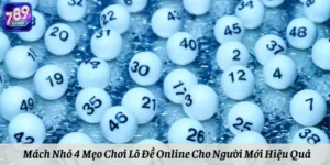 Mách Nhỏ 4 Mẹo Chơi Lô Đề Online Cho Người Mới Hiệu Quả